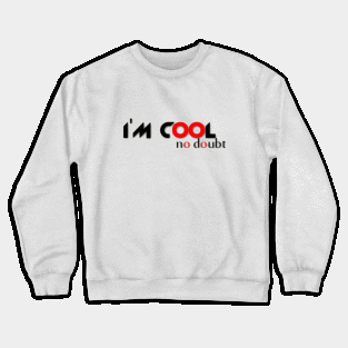 I'm cool no doubt Crewneck Sweatshirt